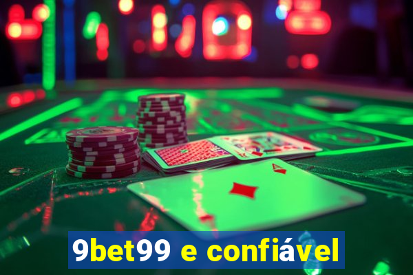 9bet99 e confiável